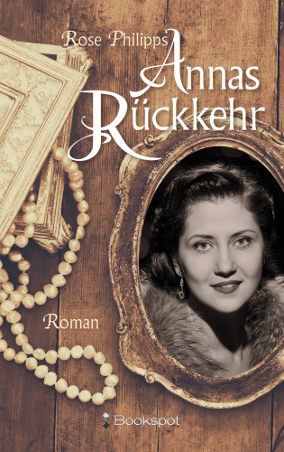 Rose Philipps: Annas Rückkehr