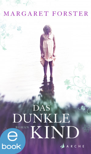 Margaret Forster: Das dunkle Kind