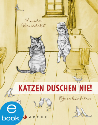 Linda Benedikt: Katzen duschen nie. Geschichten
