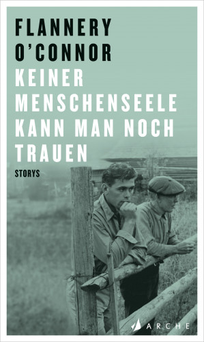 Flannery O'Connor: Keiner Menschenseele kann man noch trauen