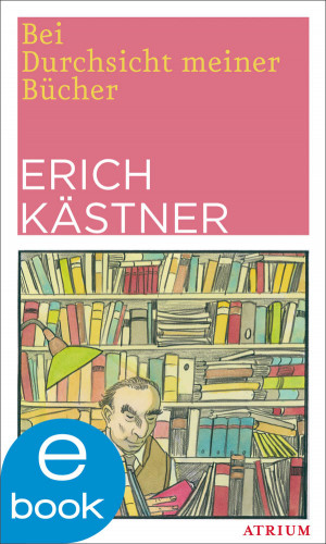 Erich Kästner: Bei Durchsicht meiner Bücher