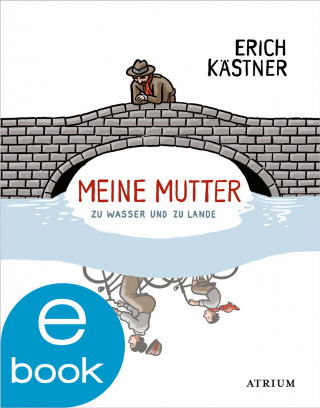 Erich Kästner: Meine Mutter zu Wasser und zu Lande