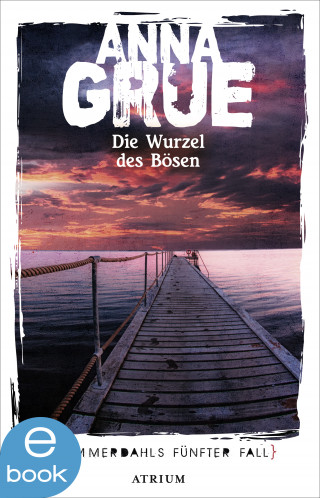 Anna Grue: Die Wurzel des Bösen