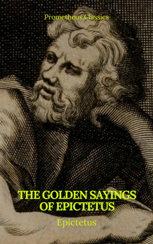 Epictetus, Prometheus Classics: The Golden Sayings of Epictetus (Prometheus Classics)