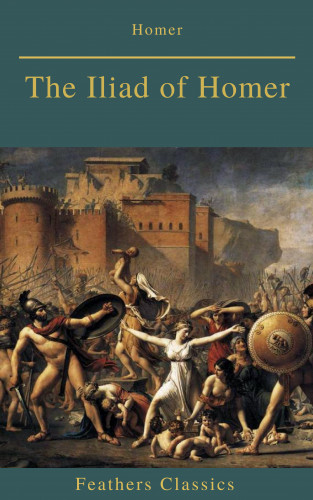 Feathers Classics, Homer: The Iliad of Homer (Feathers Classics)