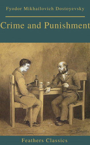 Fyodor Mikhailovich Dostoyevsky, Phoenix Classics: Crime and Punishment (With Preface) (Feathers Classics)