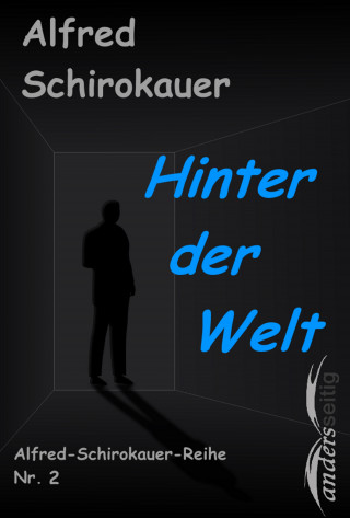 Alfred Schirokauer: Hinter der Welt