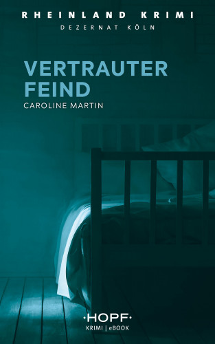 Caroline Martin: Rheinland-Krimi 1: Vertrauter Feind