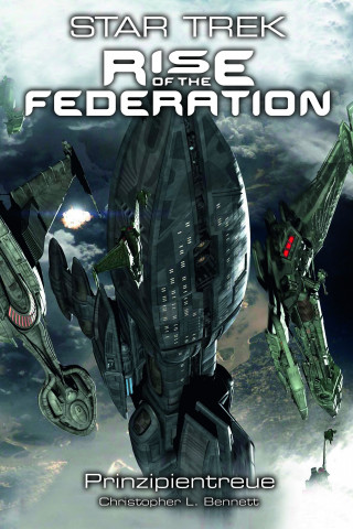 Christopher L. Bennett: Star Trek - Rise of the Federation 4: Prinzipientreue