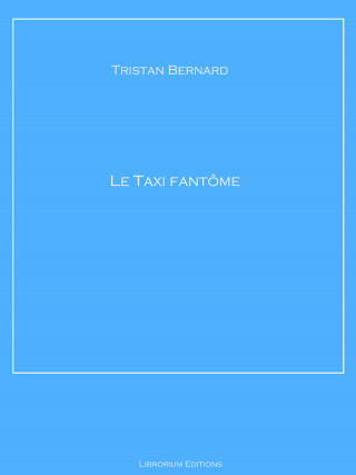 Tristan Bernard: Le Taxi fantôme