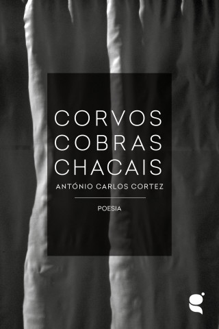 António Carlos Cortez: Corvos Cobras Chacais