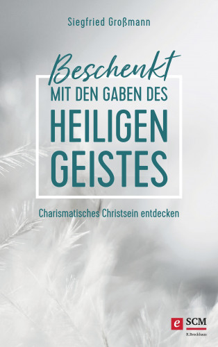 Siegfried Großmann: Beschenkt mit den Gaben des Heiligen Geistes