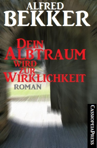Alfred Bekker: Alfred Bekker Roman - Dein Albtraum wird zur Wirklichkeit