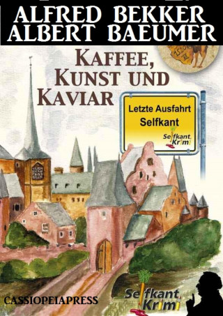 Alfred Bekker, Albert Baeumer: Letzte Ausfahrt Selfkant - Kaffee, Kunst und Kaviar: Krimi