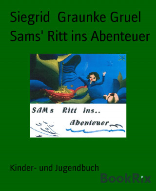Siegrid Graunke Gruel: Sams' Ritt ins Abenteuer