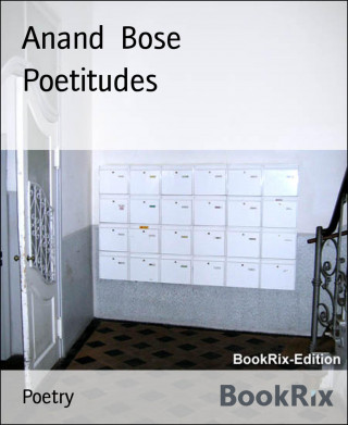 Anand Bose: Poetitudes