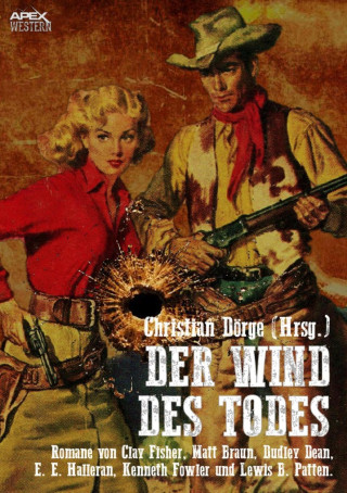 Christian Dörge, Clay Fisher, Lewis B. Patten, Matt Braun: DER WIND DES TODES