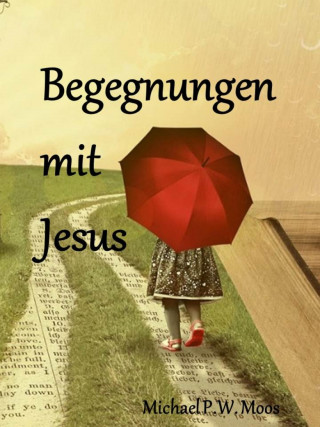 Michael P.W. Moos: Begegnungen mit Jesus