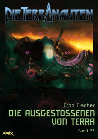 Erno Fischer: DIE TERRANAUTEN, Band 23: DIE AUSGESTOSSENEN VON TERRA