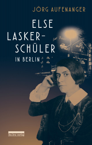 Jörg Aufenanger: Else Lasker-Schüler in Berlin