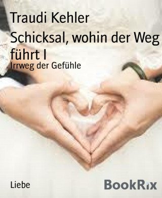 Traudi Kehler: Schicksal, wohin der Weg führt I
