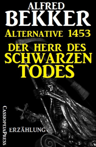 Alfred Bekker: Alternative 1453: Der Herr des Schwarzen Todes