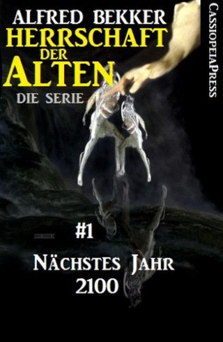 Alfred Bekker: Nächstes Jahr 2100 (Herrschaft der Alten - Die Serie 1)
