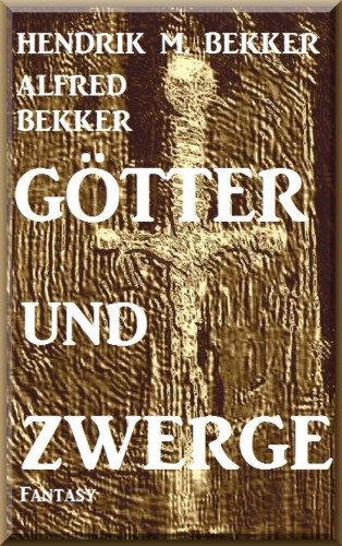 Alfred Bekker, Hendrik M. Bekker: Götter und Zwerge
