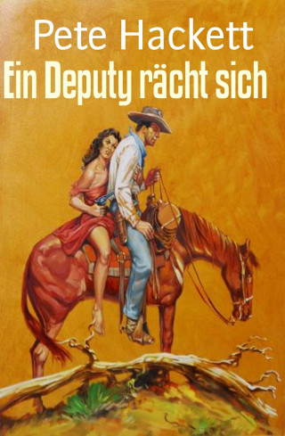 Pete Hackett: Ein Deputy rächt sich