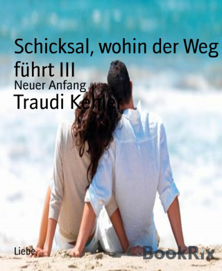 Traudi Kehler: Schicksal, wohin der Weg führt III