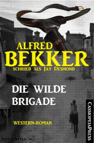 Alfred Bekker: Jay Desmond - Die wilde Brigade