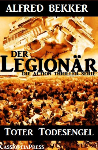 Alfred Bekker: Toter Todesengel (Der Legionär - Die Action Thriller Serie)