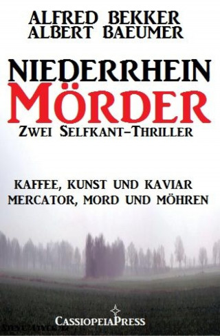 Alfred Bekker, Albert Baeumer: Zwei Selfkant-Thriller: Kaffee, Kunst und Kaviar/Mercator, Mord und Möhren - Niederrhein-Mörder