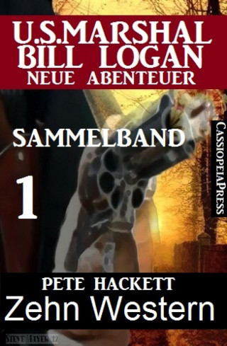 Pete Hackett: Zehn Western - Sammelband 1 (US Marshal Bill Logan - Neue Abenteuer)