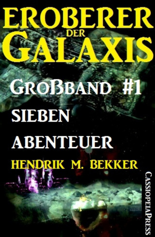 Hendrik M. Bekker: Eroberer der Galaxis Großband 1: Sieben Abenteuer