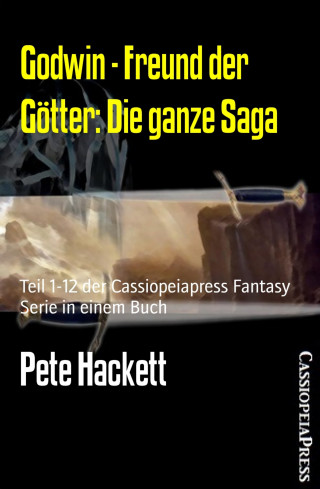 Pete Hackett: Godwin - Freund der Götter: Die ganze Saga
