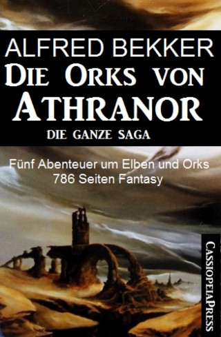 Alfred Bekker: Fünf Abenteuer um Elben und Orks: Die Orks von Athranor - Die ganze Saga