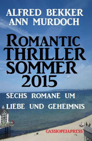 Alfred Bekker, Ann Murdoch: Romantic Thriller Sommer 2015: Sechs Romane um Liebe und Geheimnis