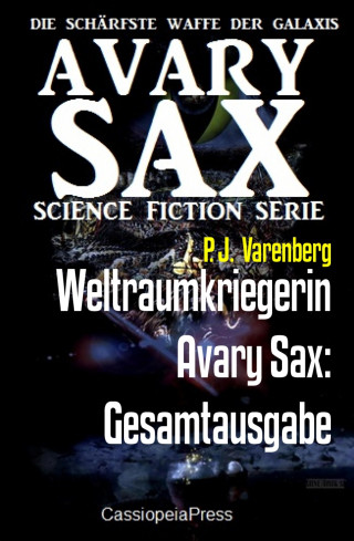 P. J. Varenberg: Weltraumkriegerin Avary Sax: Gesamtausgabe
