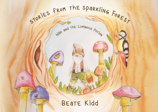 Beate Kidd, Katharina Anna Haney: Stories from the Sparkling Forest - Nillo and the Luminous Potion
