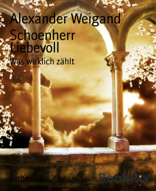 Alexander Weigand Schoenherr: Liebevoll