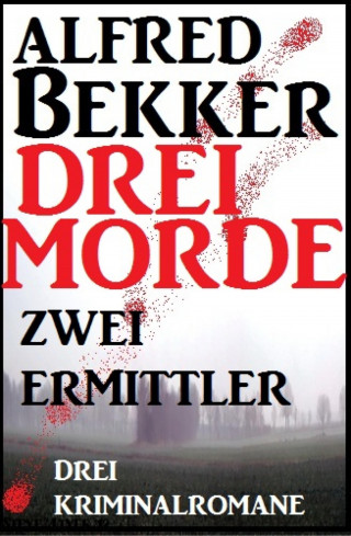 Alfred Bekker: Drei Morde - zwei Ermittler