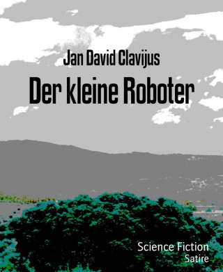 Jan David Clavijus: Der kleine Roboter