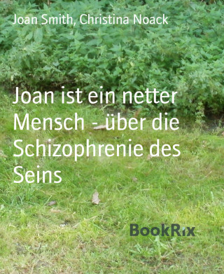 Joan Smith, Christina Noack: Joan ist ein netter Mensch - über die Schizophrenie des Seins