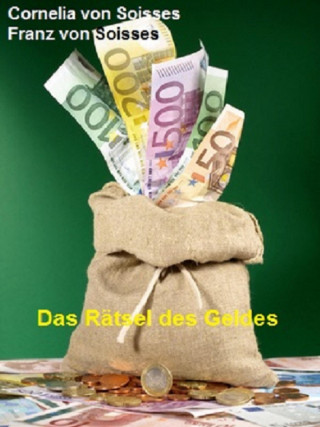 Cornelia von Soisses, Franz von Soisses: Das Rätsel des Geldes