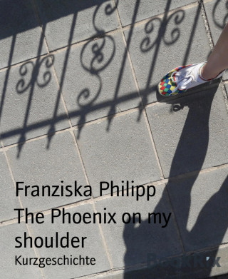 Franziska Philipp: The Phoenix on my shoulder