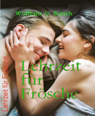 Wolfram U. Kirsch: Lehrzeit für Frösche