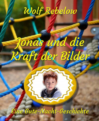 Wolf Rebelow: Jonas und die Kraft der Bilder