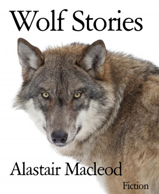 Alastair Macleod: Wolf Stories