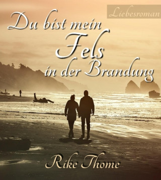 Rike Thome: Du bist mein Fels in der Brandung